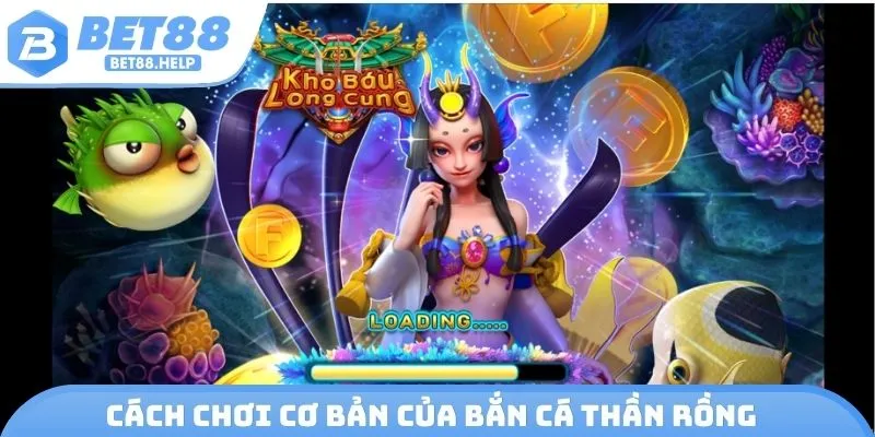 Cách chơi cơ bản của Bắn Cá Thần Rồng
