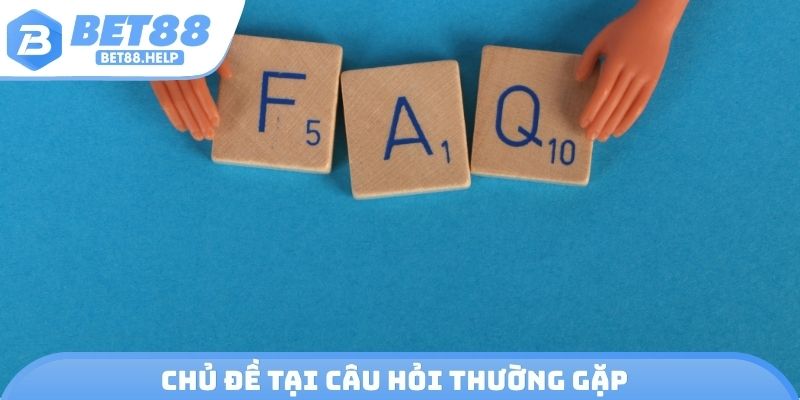 Chủ đề tại câu hỏi thường gặp