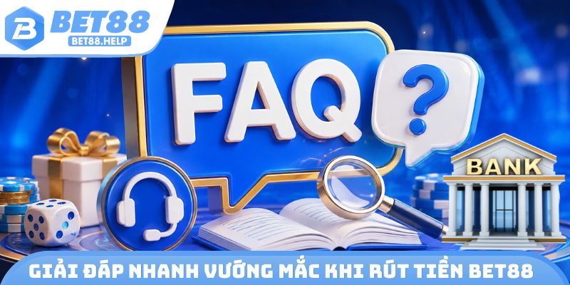Giải đáp nhanh vướng mắc khi rút tiền Bet88